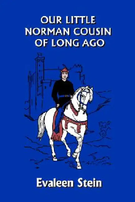 Our Little Norman Cousin of Long Ago (Yesterday's Classics) (English, Evaleen Stein | John Goss)