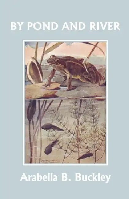 By Pond and River (Yesterday's Classics) (English, Arabella B. Buckley)