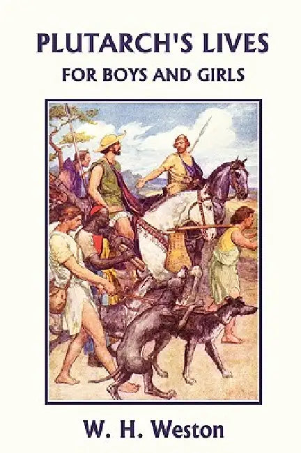 Plutarch's Lives for Boys and Girls (Yesterday's Classics) (English, W. H. Weston | W. Rainey)
