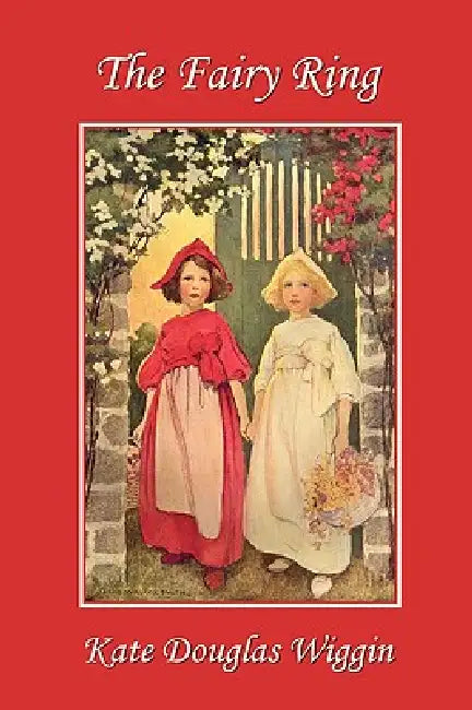 The Fairy Ring (Yesterday's Classics) (English, Kate Douglas Wiggin | Nora Archibald Smith | Elizabeth Mackinstry)