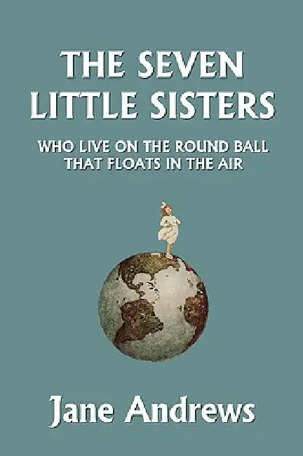 The Seven Little Sisters Who Live on the Round Ball That Floats in the Air, Illustrated Edition (Yes (English, Jane Andrews)