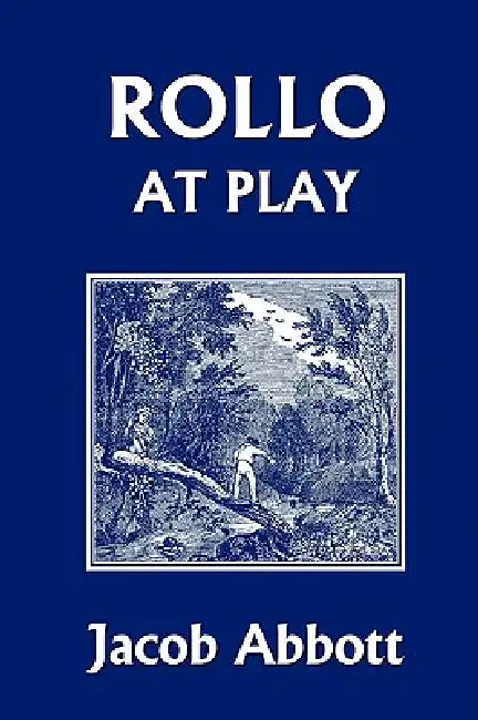 Rollo at Play (Yesterday's Classics) (English, Jacob Abbott)