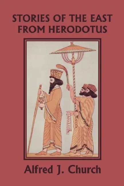 Stories of the East from Herodotus, Illustrated Edition (Yesterday's Classics) (English, Alfred J. Church)