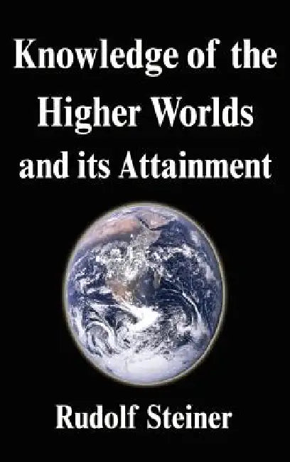 Knowledge of the Higher Worlds and its Attainment (English, Rudolf Steiner)