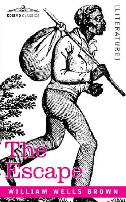 The Escape; Or, a Leap for Freedom (English, William Wells Brown)