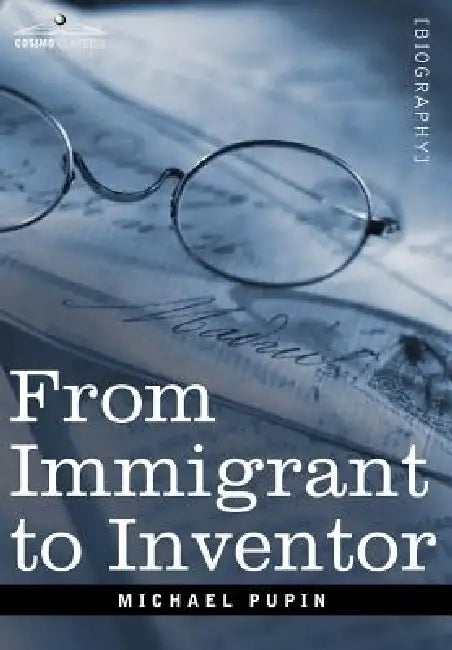 From Immigrant to Inventor (English, Michael Pupin)