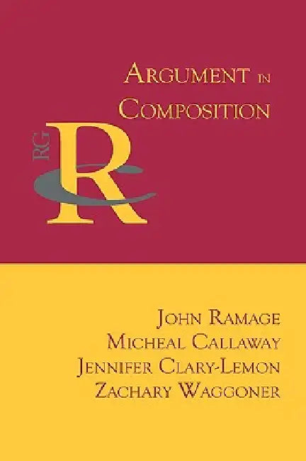 Argument in Composition (English, John Ramage | Micheal Callaway | Jennifer Clary-Lemon)