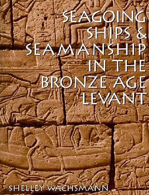 Seagoing Ships & Seamanship in the Bronze Age Levant (English, Shelley Wachsmann)