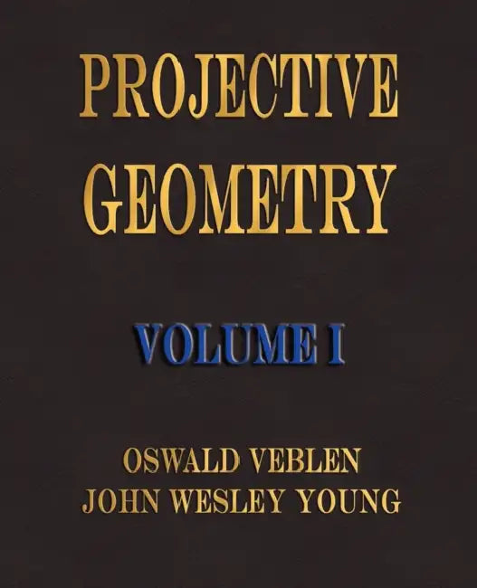 Projective Geometry - Volume I (English, Oswald Veblen | John Wesley Young)