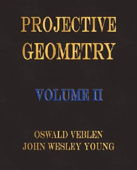 Projective Geometry - Volume II (English, Oswald Veblen | John Wesley Young)