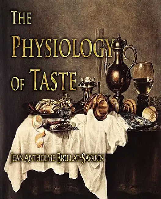 The Physiology of Taste (English, Jean Anthelme Brillat-Savarin | Fayette Robinson)
