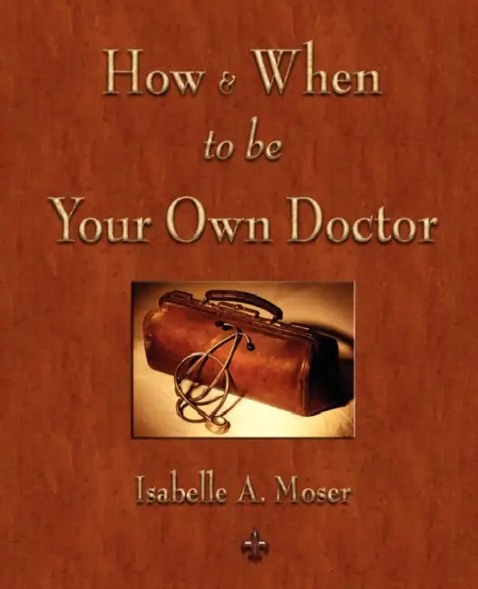 How and When to be Your Own Doctor (English, Isabelle a. Moser | Steve Solomon)