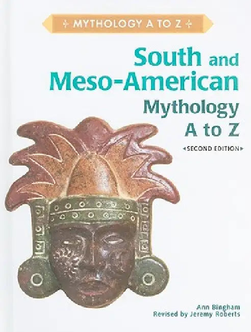 South and Meso-American Mythology A to Z (English, Ann Bingham | Jeremy Roberts)