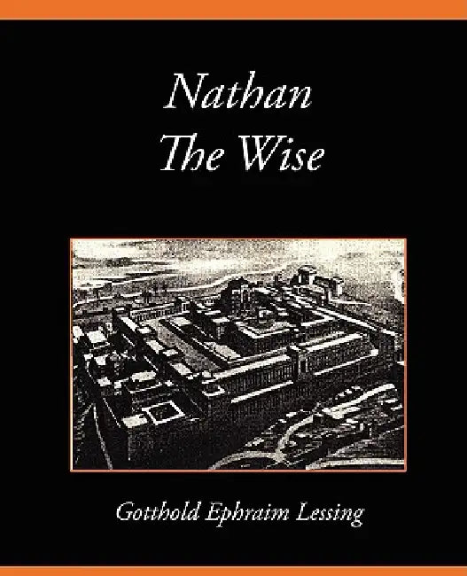 Nathan the Wise (English, Ephraim Lessin Gotthold Ephraim Lessing | Gotthold Ephraim Lessing)