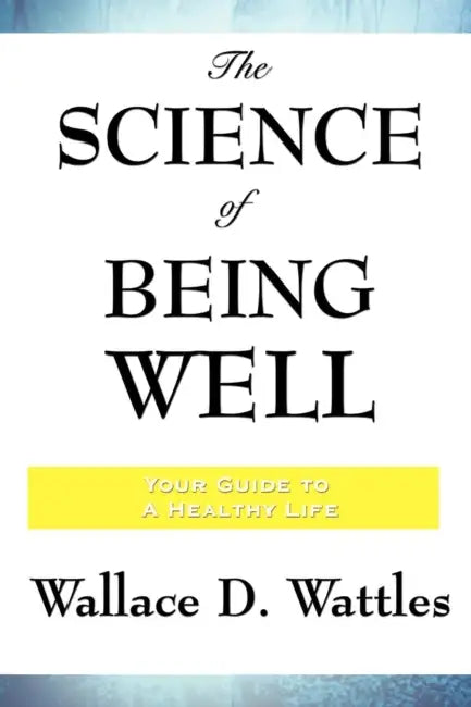 The Science of Being Well (English, Wallace D. Wattles)