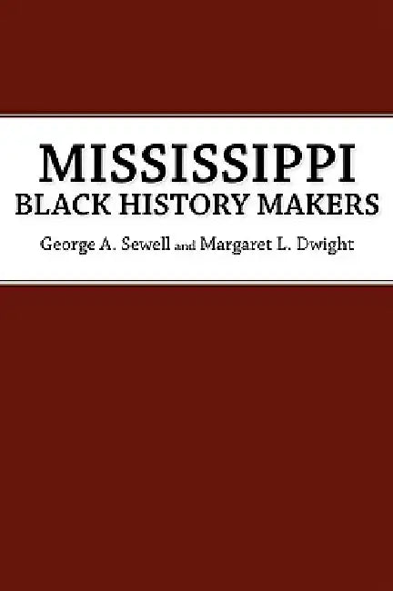 Mississippi Black History Makers (English, George A. Sewell | Margaret L. Dwight)