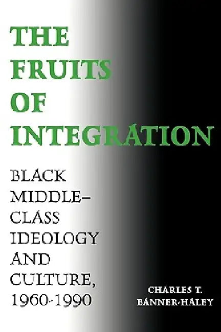 The Fruits of Integration (English, Charles T. Banner-Haley)