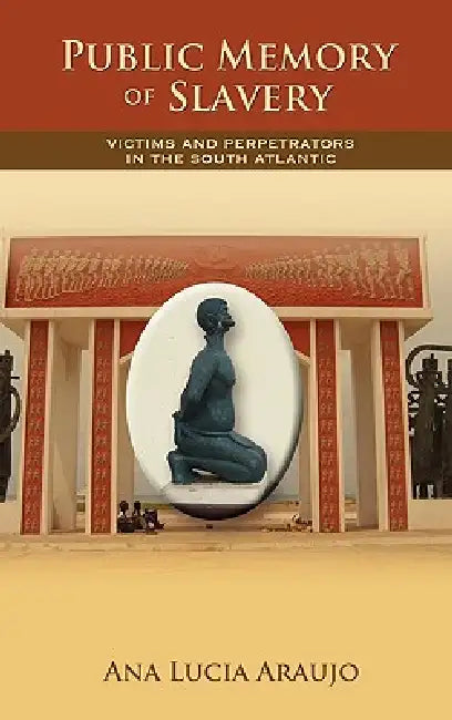 Public Memory of Slavery (English, Ana Lucia Araujo)