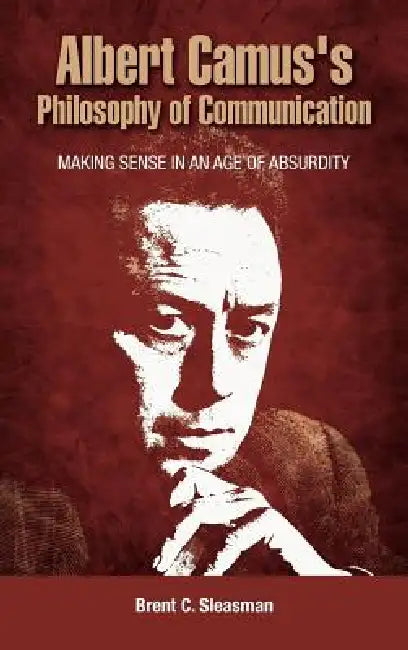 Albert Camus's Philosophy of Communication (English, Brent C. Sleasman)