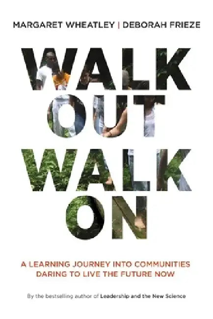 Walk Out Walk on (English, Margaret J. Wheatley | Deborah Frieze)