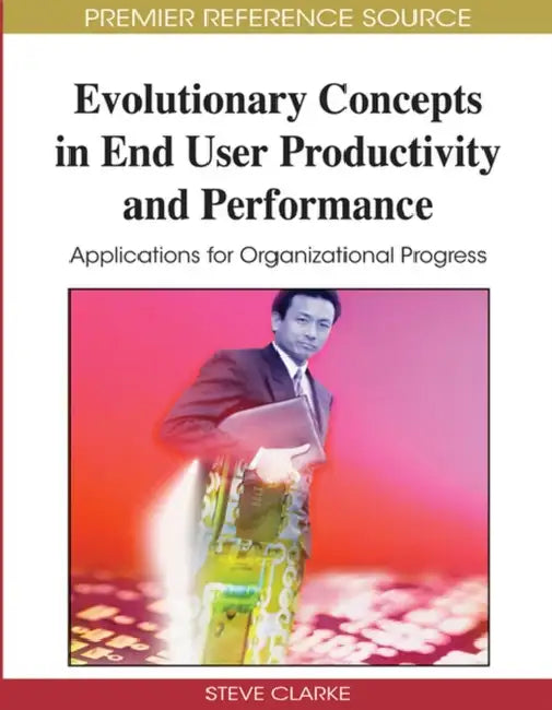 Evolutionary Concepts in End User Productivity and Performance (English, Steve Clarke)