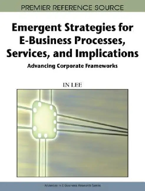 Emergent Strategies for E-Business Processes, Services, and Implications (English, In Lee)
