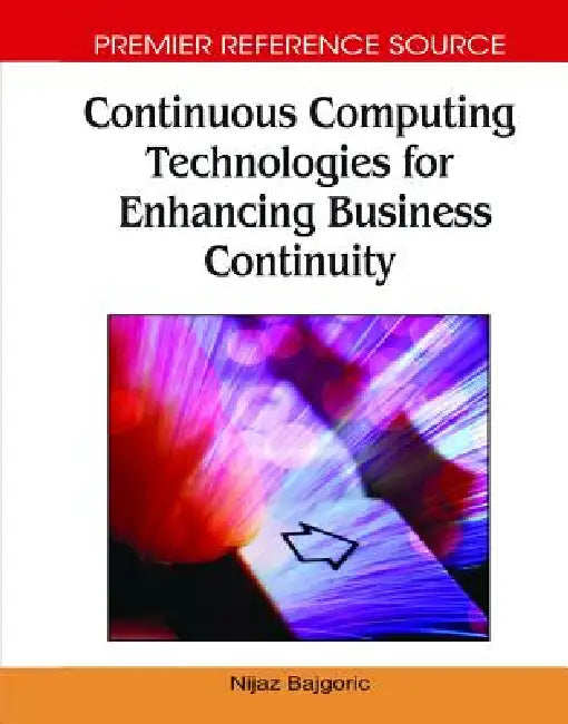 Continuous Computing Technologies for Enhancing Business Continuity (English, Nijaz Bajgoric)