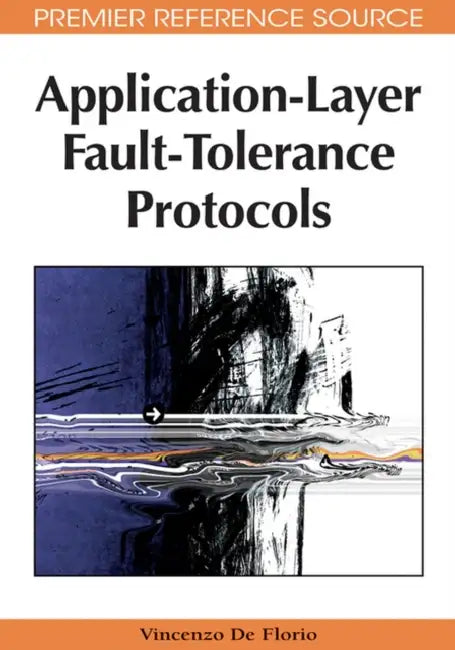 Application-Layer Fault-Tolerance Protocols (English, Vincenzo de Florio)