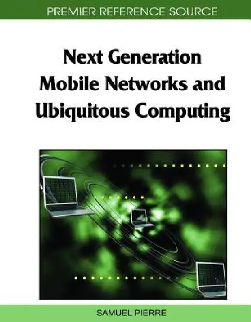 Next Generation Mobile Networks and Ubiquitous Computing (English, Samuel Pierre)