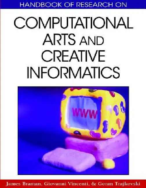 Handbook of Research on Computational Arts and Creative Informatics (English, James Braman | Giovanni Vincenti | Goran Trajkovski)