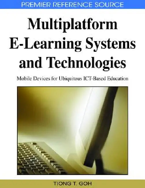Multiplatform E-Learning Systems and Technologies (English, Tiong Thye Goh)