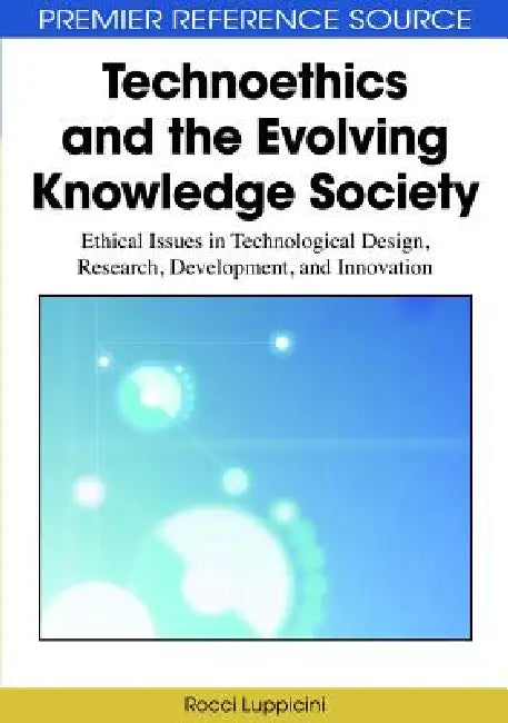 Technoethics and the Evolving Knowledge Society (English, Rocci Luppicini)