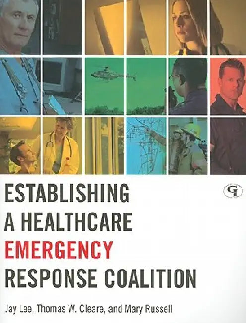 Establishing a Healthcare Emergency Response Coalition (English, Jay Lee | Thomas W. Cleare | Mary Russell)