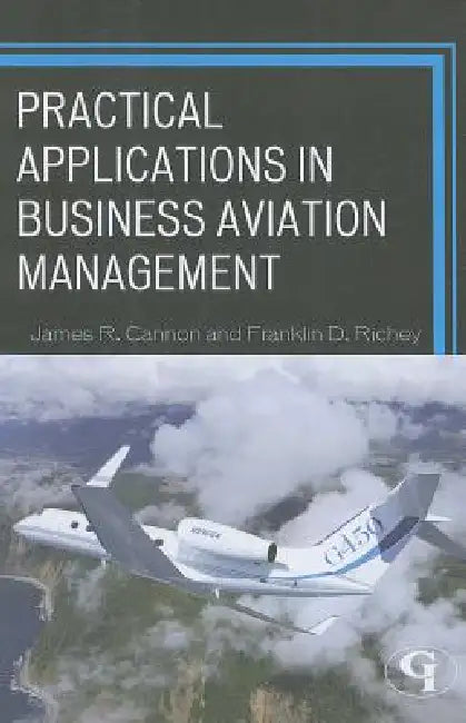 Practical Applications in Business Aviation Management (English, James R. Cannon | Franklin D. Richey)