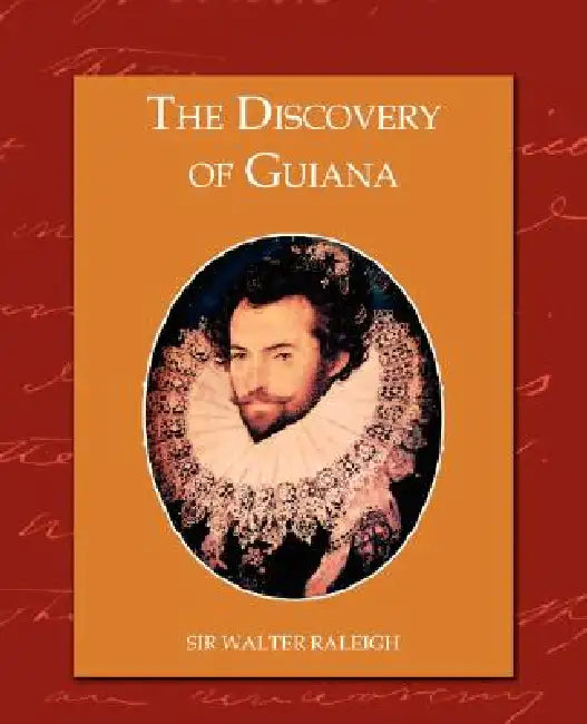The Discovery of Guiana (English, Walter Raleigh)