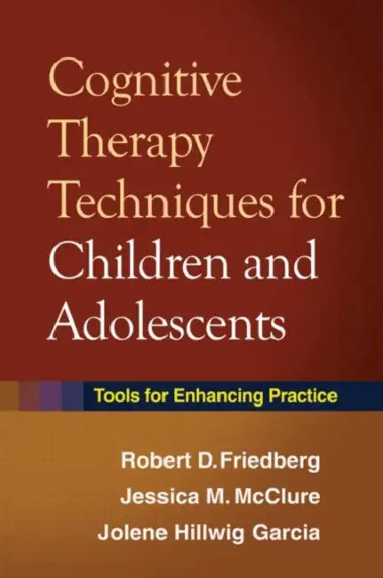 Cognitive Therapy Techniques for Children and Adolescents (English, Robert D. Friedberg | Jessica M. McClure | Jolene Hillwig Garcia)