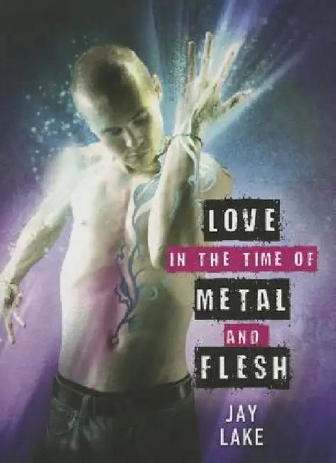 Love in the Time of Metal and Flesh (English, Jay Lake)