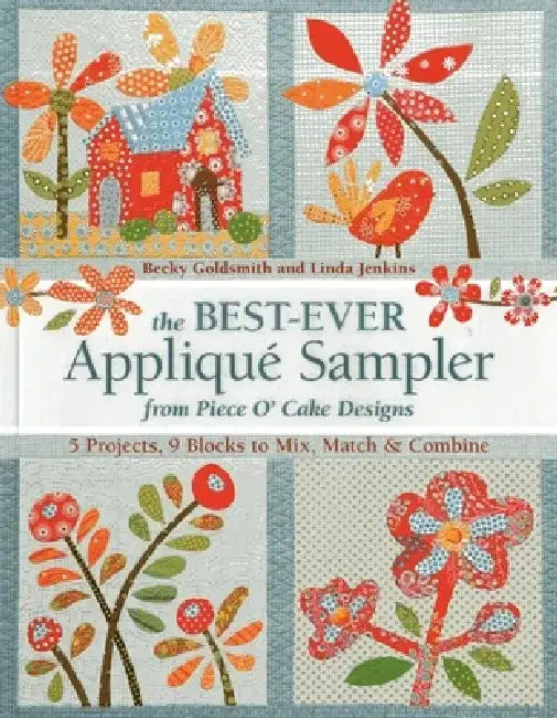 The Best-Ever Applique Sampler from Piece O'Cake Designs [With Pattern(s)] (English, Piece O' Cake Designs | Becky Goldsmith | Linda Jenkins)