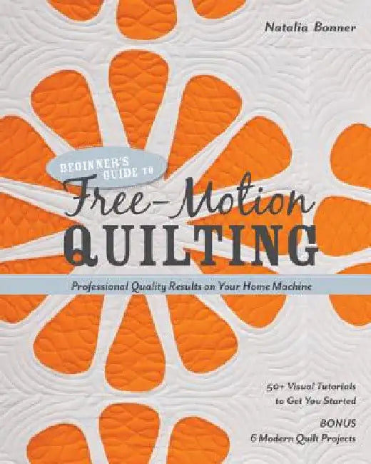 Beginner's Guide to Free-Motion Quilting (English, Natalia Bonner)