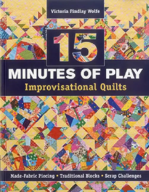 15 Minutes of Play-Improvisational Quilts - Print-On-Demand Edition (English, Victoria Findlay Wolfe)