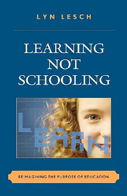 Learning Not Schooling (English, Lyn Lesch)