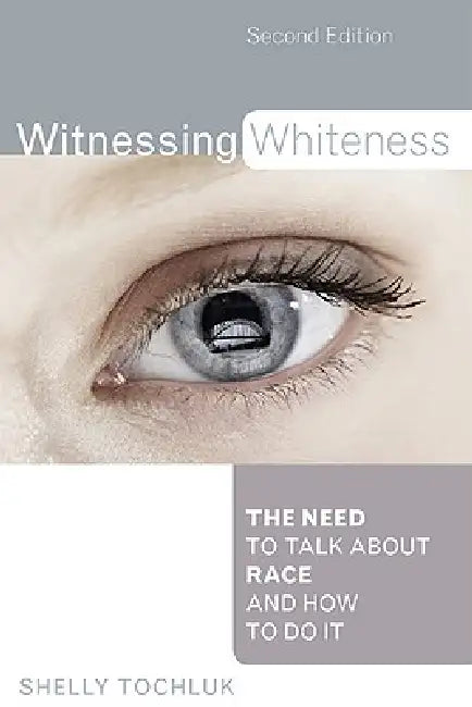 Witnessing Whiteness (English, Shelly Tochluk)
