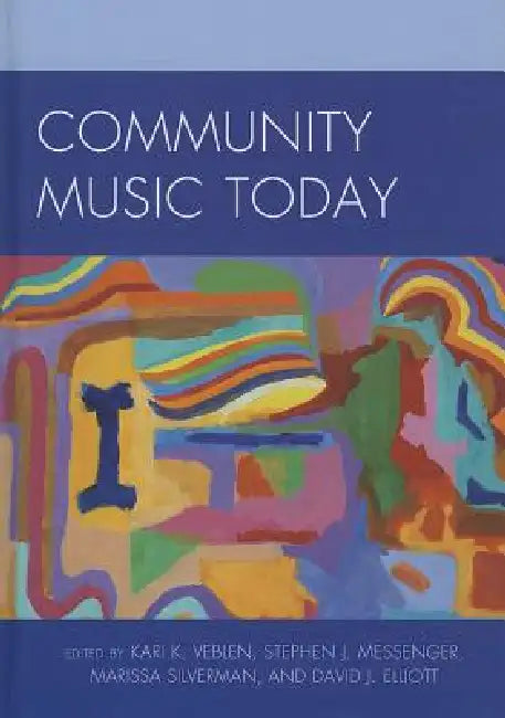 Community Music Today (English, Kari K. Veblen | Stephen J. Messenger | Marissa Silverman)
