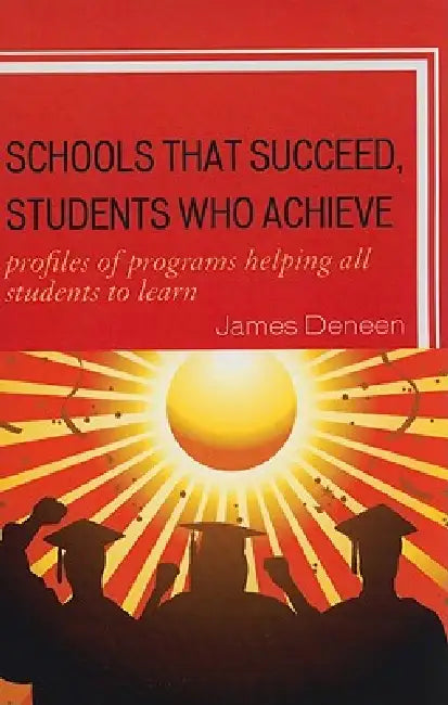 Schools That Succeed, Students Who Achieve (English, James Deneen)