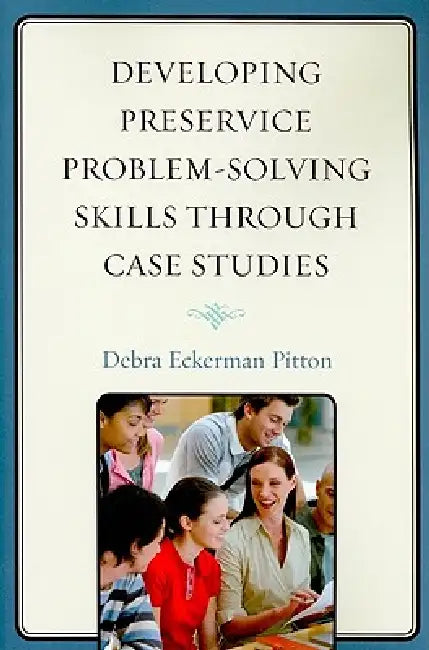 Developing Preservice Problem-Solving Skills through Case Studies (English, Debra Eckerman Pitton)