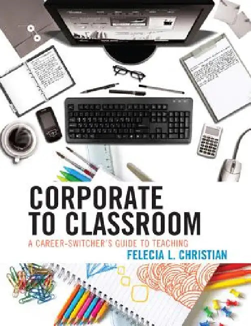 Corporate to Classroom (English, Felecia L. Christian)