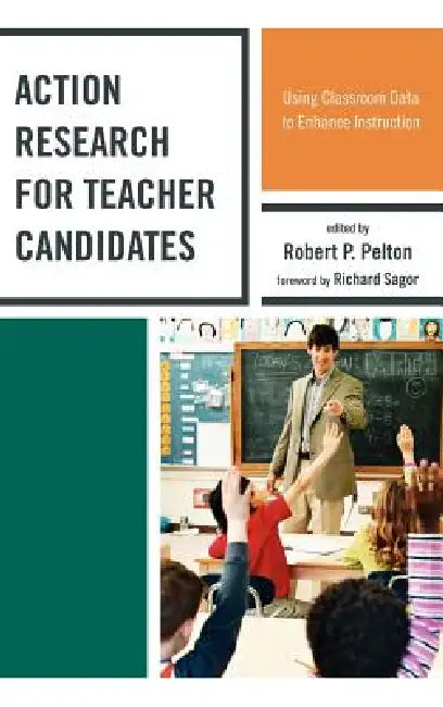 Action Research for Teacher Candidates (English, Robert P. Pelton | Elizabeth Baker | Johnna Bolyard)
