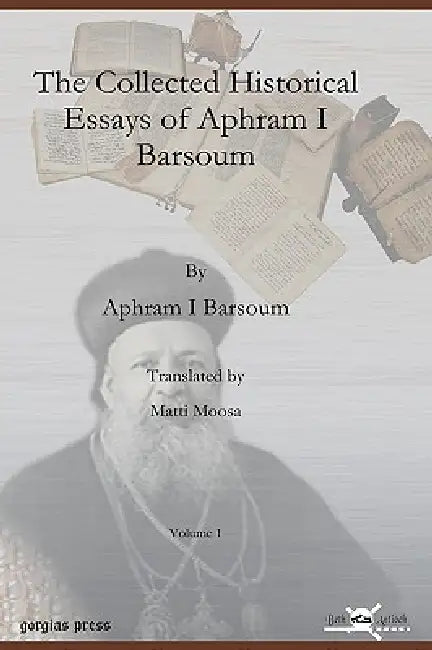 The Collected Historical Essays of Aphram I Barsoum (English, Aphram I. Barsoum | Matti Moosa)