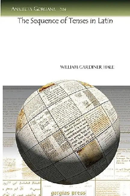 The Sequence of Tenses in Latin (English, William Gardiner Hale)