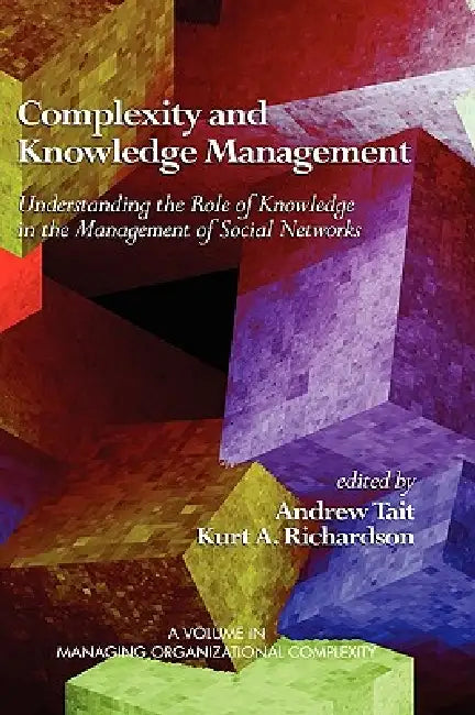 Complexity and Knowledge Management Understanding the Role of Knowledge in the Management of Social (English, Andrew Tait | Kurt A. Richardson)